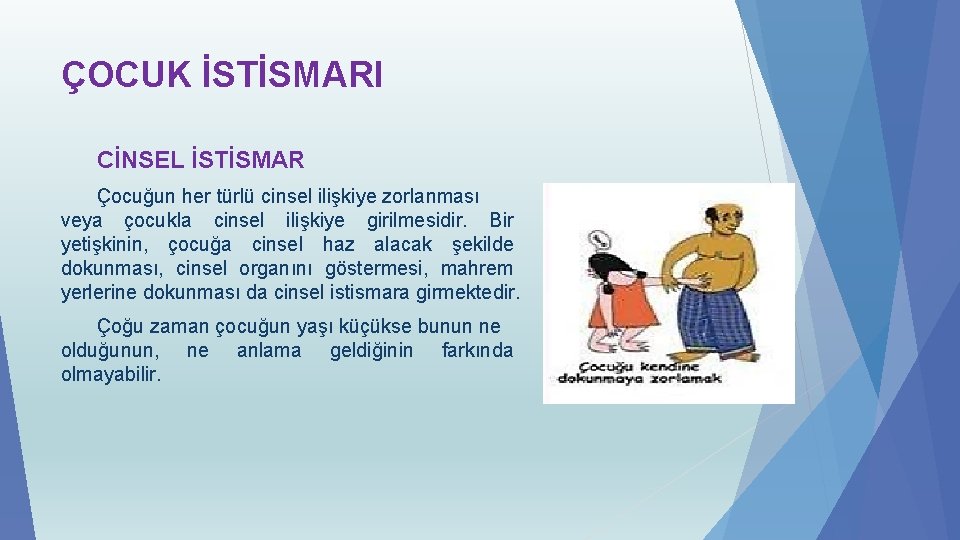 ÇOCUK İSTİSMARI CİNSEL İSTİSMAR Çocuğun her türlü cinsel ilişkiye zorlanması veya çocukla cinsel ilişkiye