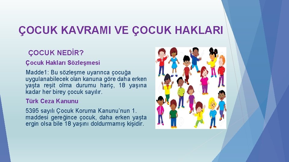 ÇOCUK KAVRAMI VE ÇOCUK HAKLARI ÇOCUK NEDİR? Çocuk Hakları Sözleşmesi Madde 1: Bu sözleşme