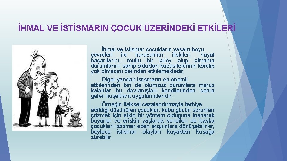 İHMAL VE İSTİSMARIN ÇOCUK ÜZERİNDEKİ ETKİLERİ İhmal ve istismar çocukların yaşam boyu çevreleri ile