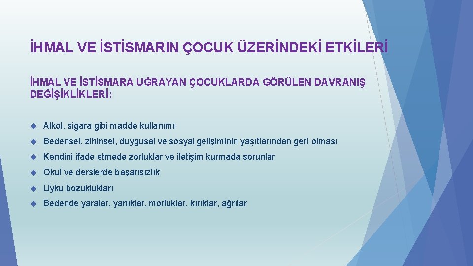 İHMAL VE İSTİSMARIN ÇOCUK ÜZERİNDEKİ ETKİLERİ İHMAL VE İSTİSMARA UĞRAYAN ÇOCUKLARDA GÖRÜLEN DAVRANIŞ DEĞİŞİKLİKLERİ: