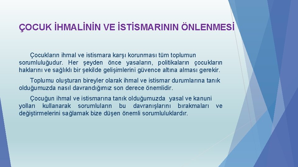 ÇOCUK İHMALİNİN VE İSTİSMARININ ÖNLENMESİ Çocukların ihmal ve istismara karşı korunması tüm toplumun sorumluluğudur.