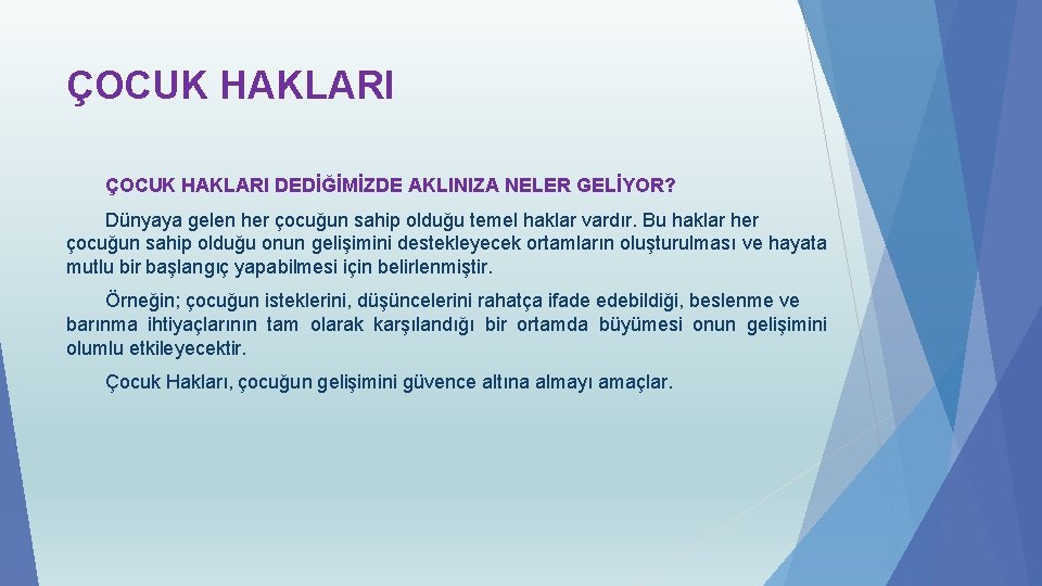 ÇOCUK HAKLARI DEDİĞİMİZDE AKLINIZA NELER GELİYOR? Dünyaya gelen her çocuğun sahip olduğu temel haklar