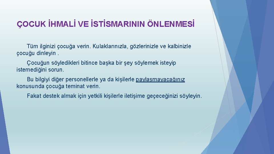 ÇOCUK İHMALİ VE İSTİSMARININ ÖNLENMESİ Tüm ilginizi çocuğa verin. Kulaklarınızla, gözlerinizle ve kalbinizle çocuğu