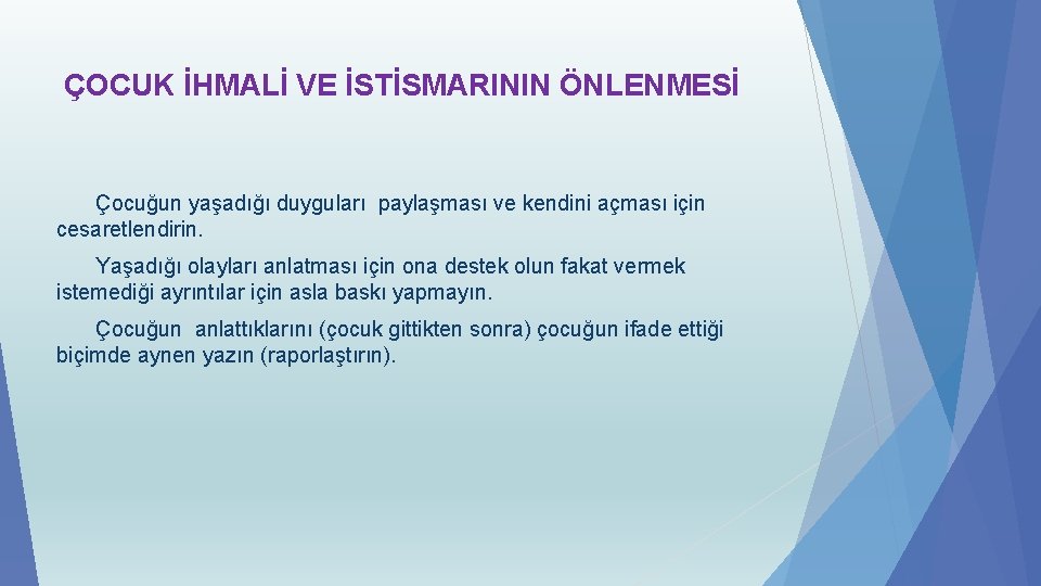 ÇOCUK İHMALİ VE İSTİSMARININ ÖNLENMESİ Çocuğun yaşadığı duyguları paylaşması ve kendini açması için cesaretlendirin.