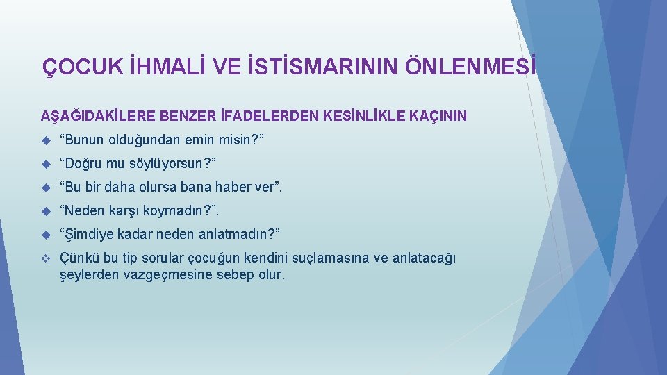 ÇOCUK İHMALİ VE İSTİSMARININ ÖNLENMESİ AŞAĞIDAKİLERE BENZER İFADELERDEN KESİNLİKLE KAÇININ “Bunun olduğundan emin misin?