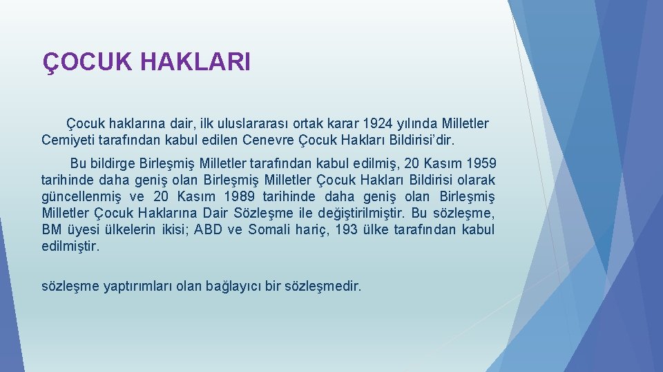 ÇOCUK HAKLARI Çocuk haklarına dair, ilk uluslararası ortak karar 1924 yılında Milletler Cemiyeti tarafından