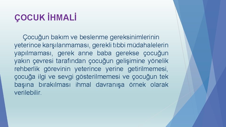 ÇOCUK İHMALİ Çocuğun bakım ve beslenme gereksinimlerinin yeterince karşılanmaması, gerekli tıbbi müdahalelerin yapılmaması, gerek