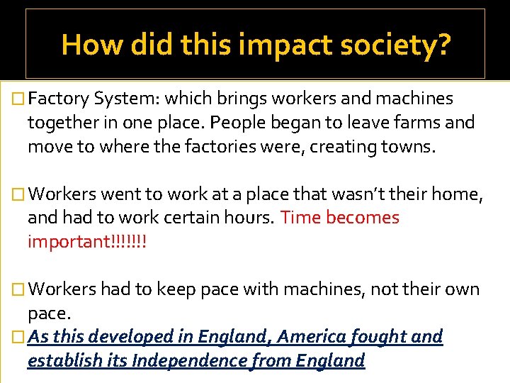 How did this impact society? � Factory System: which brings workers and machines together How did this impact society? � Factory System: which brings workers and machines together