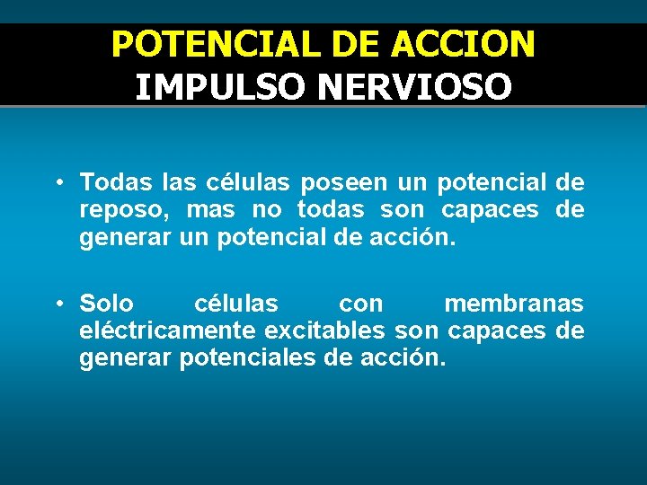 POTENCIAL DE ACCION IMPULSO NERVIOSO • Todas las células poseen un potencial de reposo,