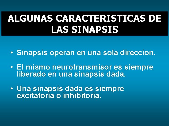 ALGUNAS CARACTERISTICAS DE LAS SINAPSIS • Sinapsis operan en una sola direccion. • El