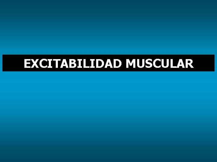 EXCITABILIDAD MUSCULAR 