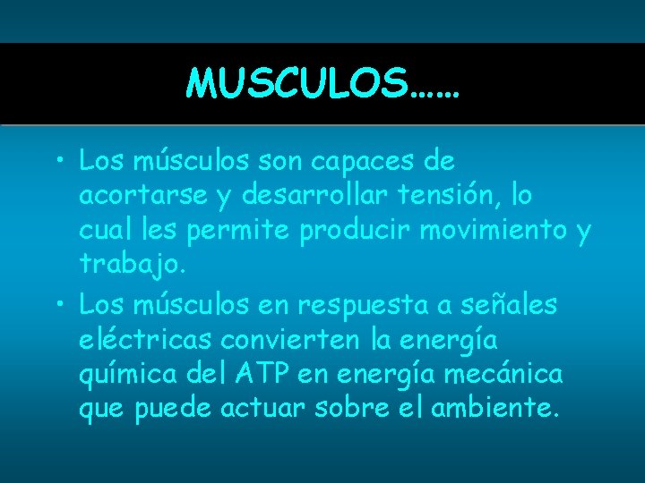 MUSCULOS…… • Los músculos son capaces de acortarse y desarrollar tensión, lo cual les