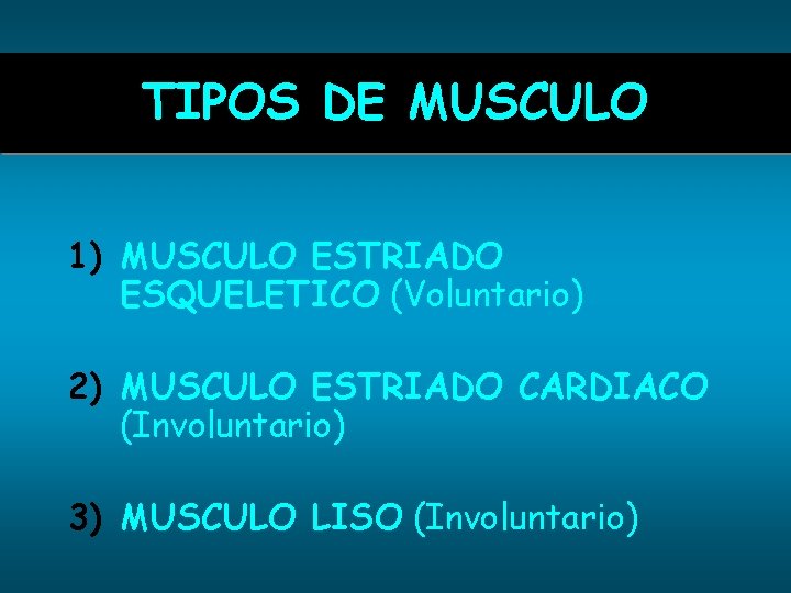 TIPOS DE MUSCULO 1) MUSCULO ESTRIADO ESQUELETICO (Voluntario) 2) MUSCULO ESTRIADO CARDIACO (Involuntario) 3)