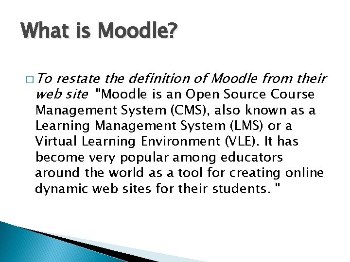 What is Moodle? � To restate the definition of Moodle from their web site