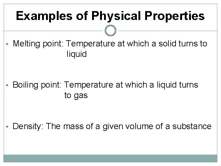 Examples of Physical Properties • Melting point: Temperature at which a solid turns to