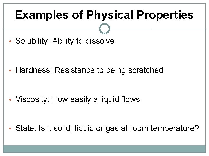 Examples of Physical Properties • Solubility: Ability to dissolve • Hardness: Resistance to being