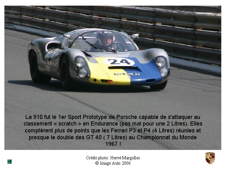 La 910 fut le 1 er Sport Prototype de Porsche capable de s'attaquer au