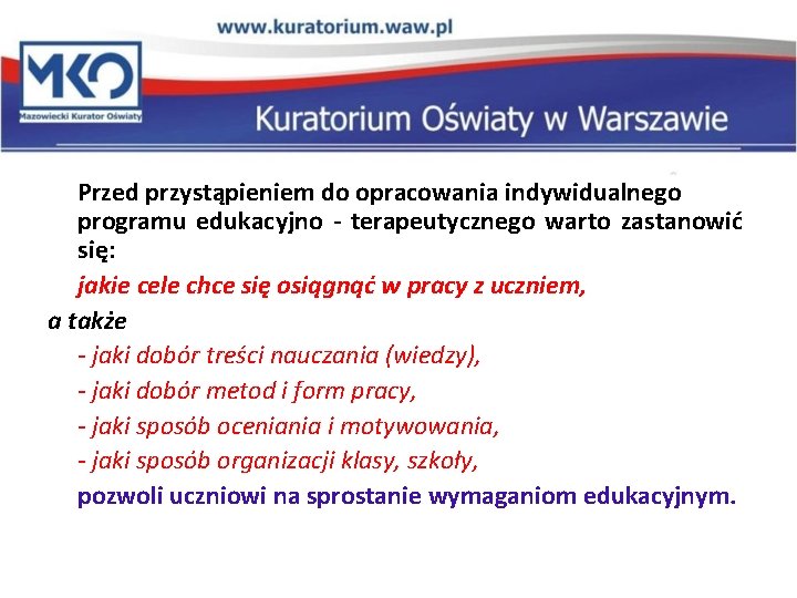 Przed przystąpieniem do opracowania indywidualnego programu edukacyjno - terapeutycznego warto zastanowić się: jakie cele