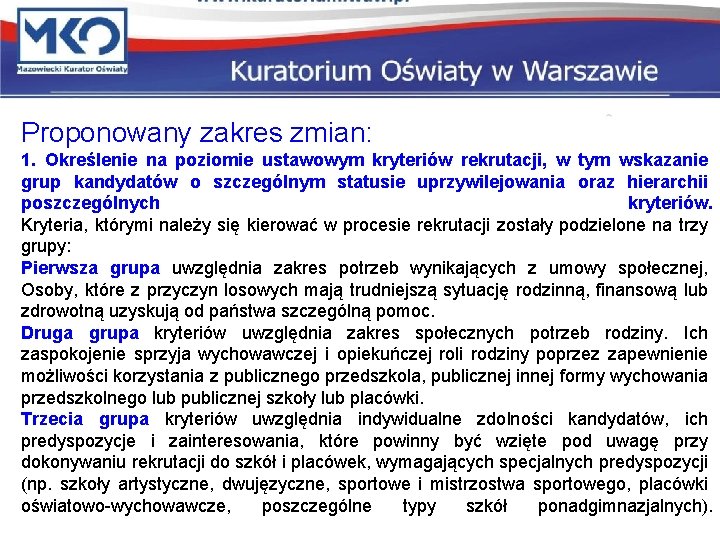 Proponowany zakres zmian: 1. Określenie na poziomie ustawowym kryteriów rekrutacji, w tym wskazanie grup