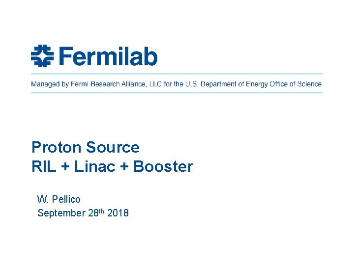 Proton Source RIL + Linac + Booster W. Pellico September 28 th 2018 