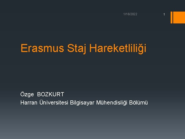 1/16/2022 Erasmus Staj Hareketliliği Özge BOZKURT Harran Üniversitesi Bilgisayar Mühendisliği Bölümü 1 
