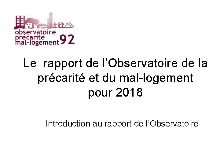Le rapport de l’Observatoire de la précarité et du mal-logement pour 2018 Introduction au