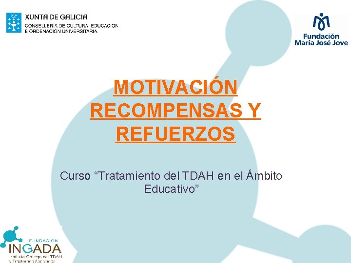 MOTIVACIÓN RECOMPENSAS Y REFUERZOS Curso “Tratamiento del TDAH en el Ámbito Educativo” 