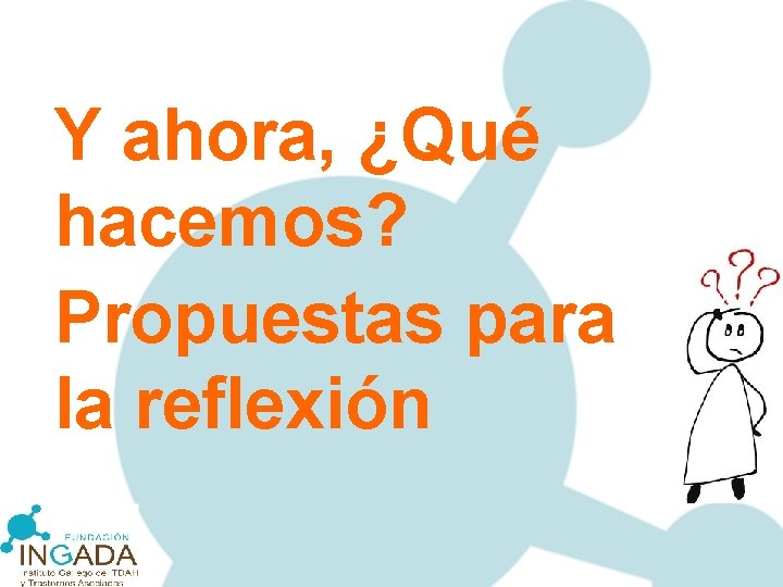 Y ahora, ¿Qué hacemos? Propuestas para la reflexión 