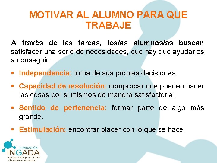 MOTIVAR AL ALUMNO PARA QUE TRABAJE A través de las tareas, los/as alumnos/as buscan