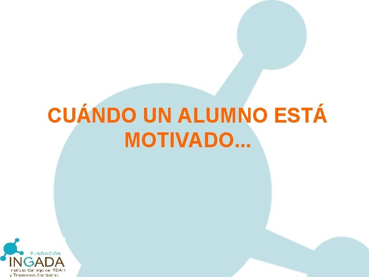 CUÁNDO UN ALUMNO ESTÁ MOTIVADO. . . 