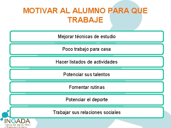 MOTIVAR AL ALUMNO PARA QUE TRABAJE Mejorar técnicas de estudio Poco trabajo para casa