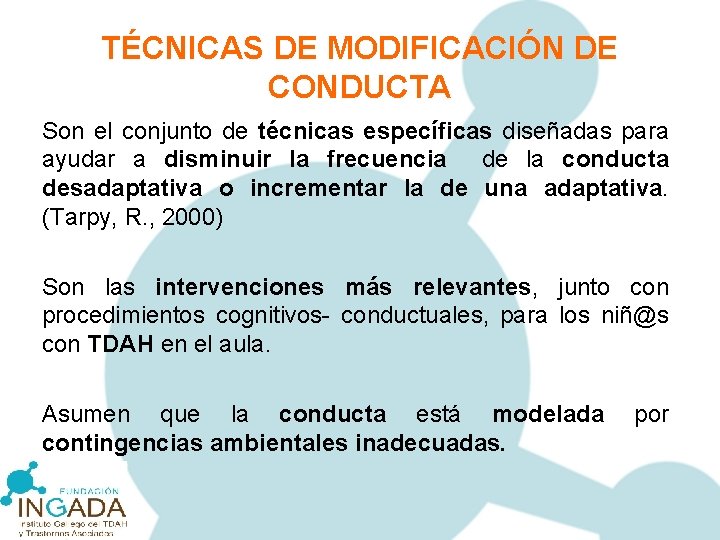 TÉCNICAS DE MODIFICACIÓN DE CONDUCTA Son el conjunto de técnicas específicas diseñadas para ayudar