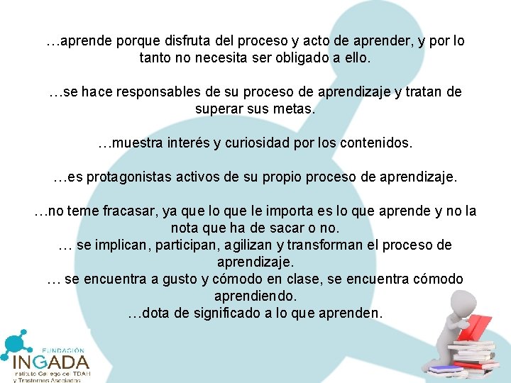 …aprende porque disfruta del proceso y acto de aprender, y por lo tanto no