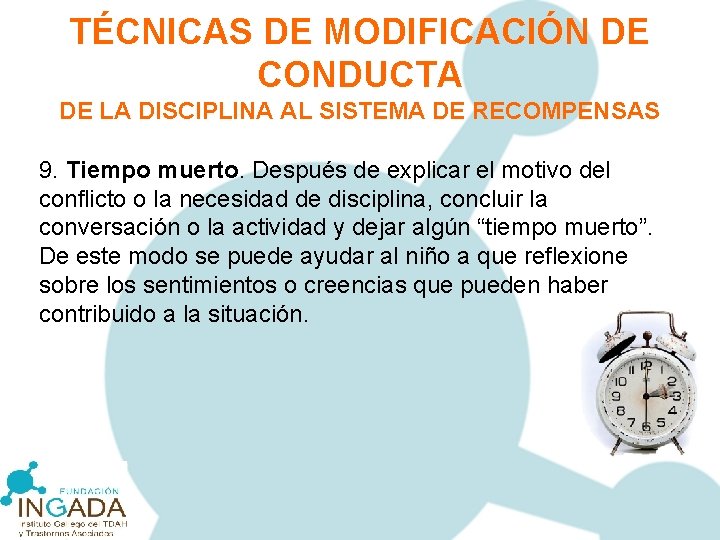 TÉCNICAS DE MODIFICACIÓN DE CONDUCTA DE LA DISCIPLINA AL SISTEMA DE RECOMPENSAS 9. Tiempo