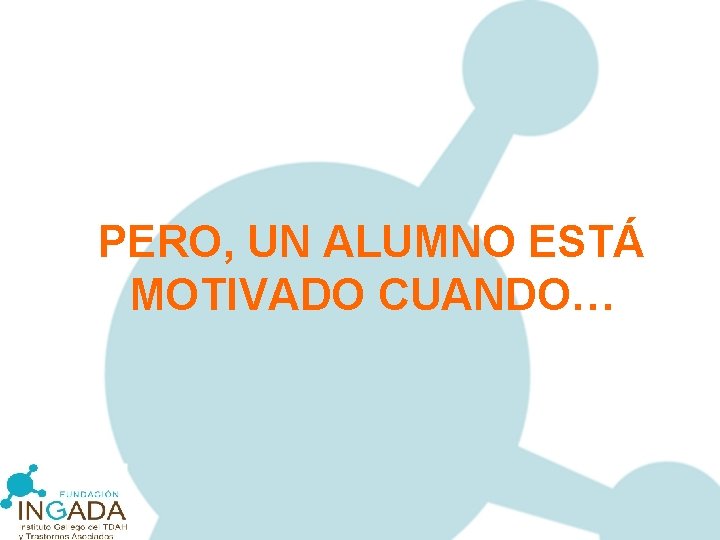 PERO, UN ALUMNO ESTÁ MOTIVADO CUANDO… 