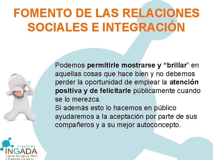 FOMENTO DE LAS RELACIONES SOCIALES E INTEGRACIÓN Podemos permitirle mostrarse y “brillar” en aquellas