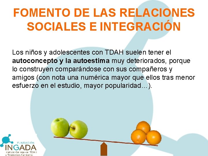 FOMENTO DE LAS RELACIONES SOCIALES E INTEGRACIÓN Los niños y adolescentes con TDAH suelen