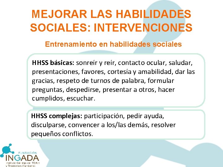 MEJORAR LAS HABILIDADES SOCIALES: INTERVENCIONES Entrenamiento en habilidades sociales HHSS básicas: sonreír y reír,