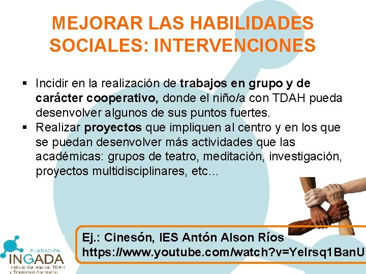 MEJORAR LAS HABILIDADES SOCIALES: INTERVENCIONES § Incidir en la realización de trabajos en grupo