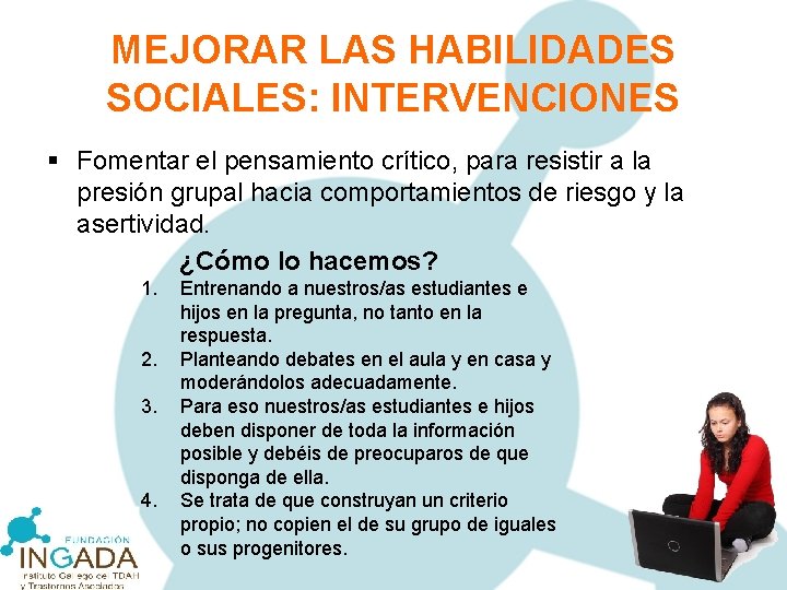 MEJORAR LAS HABILIDADES SOCIALES: INTERVENCIONES § Fomentar el pensamiento crítico, para resistir a la