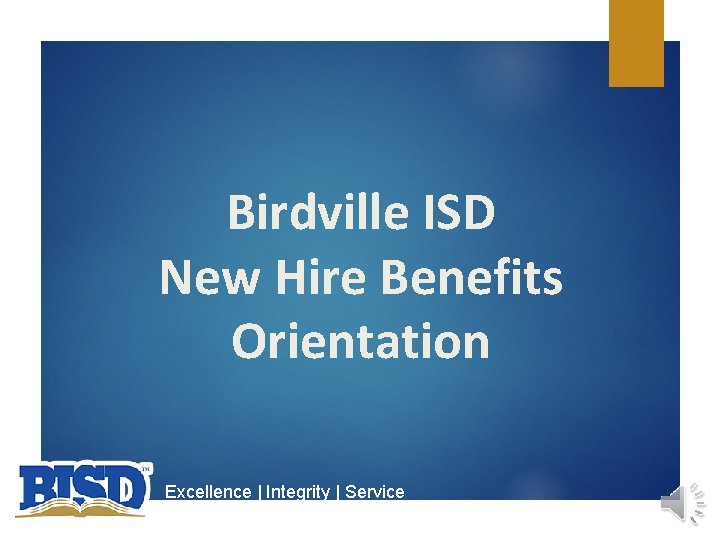 Birdville ISD New Hire Benefits Orientation Excellence | Integrity | Service 