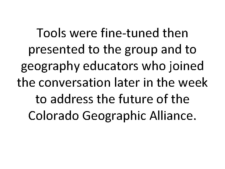 Tools were fine-tuned then presented to the group and to geography educators who joined