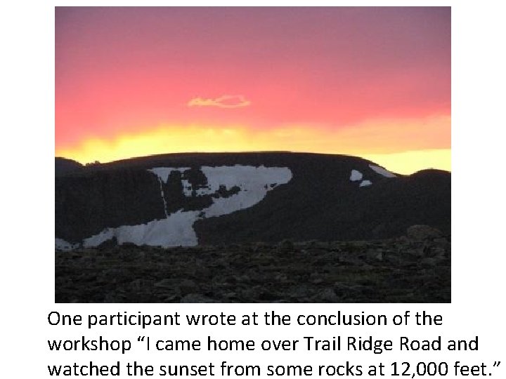 One participant wrote at the conclusion of the workshop “I came home over Trail