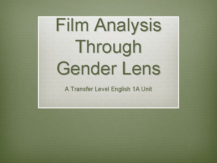 Film Analysis Through Gender Lens A Transfer Level English 1 A Unit 