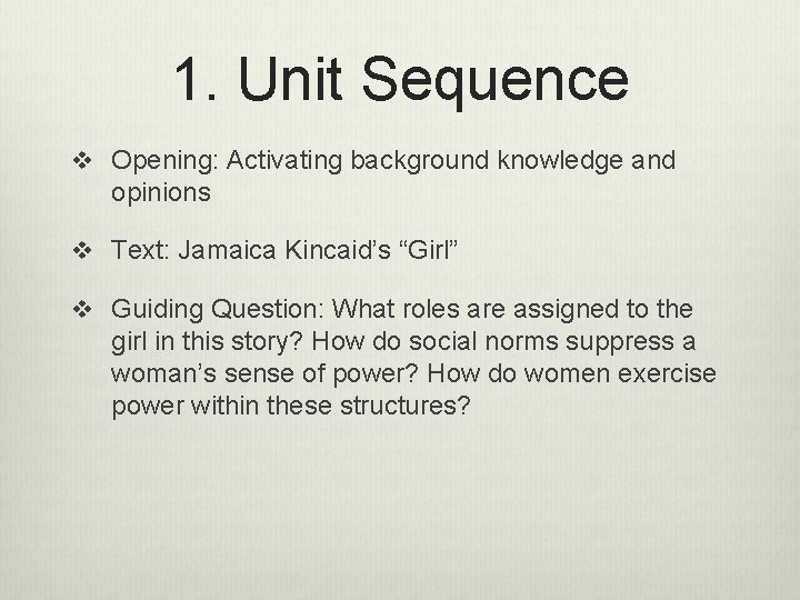 1. Unit Sequence v Opening: Activating background knowledge and opinions v Text: Jamaica Kincaid’s