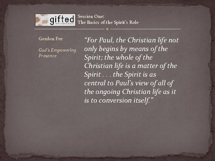 Session One: The Basics of the Spirit’s Role Gordon Fee God’s Empowering Presence “For
