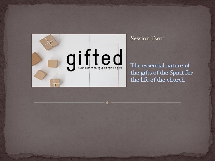 Session Two: The essential nature of the gifts of the Spirit for the life