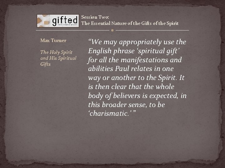 Session Two: The Essential Nature of the Gifts of the Spirit Max Turner The