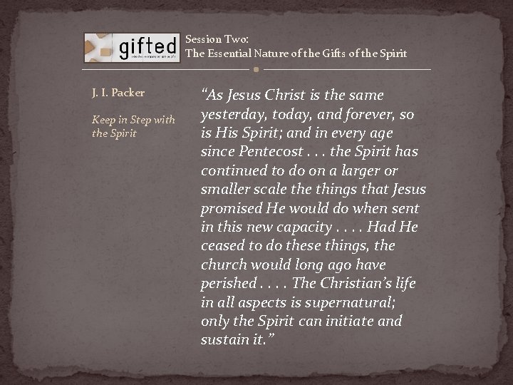 Session Two: The Essential Nature of the Gifts of the Spirit J. I. Packer