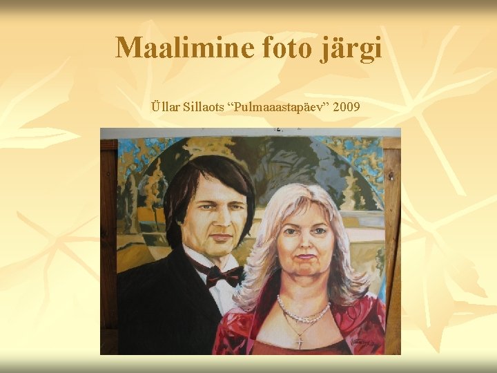 Maalimine foto järgi Üllar Sillaots “Pulmaaastapäev” 2009 